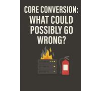 Core Conversion: What Could Possibly Go Wrong? A Notebook For Bankers.: Funny Banking Journal for Executives, IT Teams, and Credit Union or Bank Employees