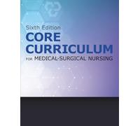 Core Curriculum for Medical-Surgical Nursing, 6th Edition, Reference Book for Nursing Practice