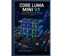 Core Luma Mini V2. Arquitectura de Conmutación Fotónica 3D Híbrida.: Diseño de un acelerador fotónico de nueva generación.