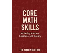 Core Math Skills: Mastering Numbers, Equations, and Algebra (Superpowered Mathematics)