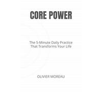 Core Power: The 5-Minute Daily Practice That Transforms Your Life