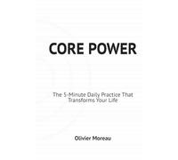 Core Power: The 5-Minute Daily Practice That Transforms Your Life