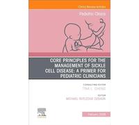Core Principles for the Management of Sickle Cell Disease: A Primer for Pediatric Clinicians, An Issue of Pediatric Clinics of North America (Volume 73-1)