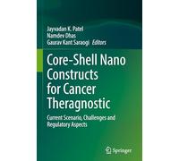 Core-Shell Nano Constructs for Cancer Theragnostic: Current Scenario, Challenges and Regulatory Aspects