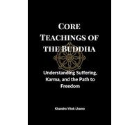 Core Teachings of the Buddha: Understanding Suffering, Karma, and the Path to Freedom: 2 (Buddhism Basics)