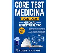 Core Test Medicina - Guida al Semestre Filtro: Con Oltre 1000 Quiz Commentati, Metodo Di Studio Innovativo 45/31, Podcast Di Approfondimento E App Interattiva Per Superare I Test Al Primo Colpo