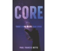 CORE: There’s More to Life Than Living
