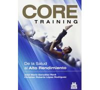 Core training. De la salud al alto rendimiento (Deportes)