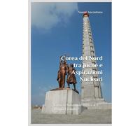 Corea del Nord tra Juche e Aspirazioni Nucleari: Cosa si Nasconde Dietro il Regno Eremita?