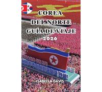 COREA DEL NORTE GUÍA DE VIAJE 2026