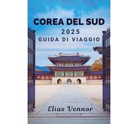 COREA DEL SUD 2025 GUIDA DI VIAGGIO: Scopri il mistero del Regno Eremita