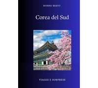 Corea del Sud: Dal regno eremita alla capitale mondiale della cultura pop (Viaggi e Sorprese)