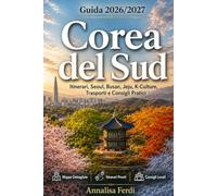Corea del Sud Guida 2026/2027: Itinerari, Seoul, Busan, Jeju, K-Culture, Trasporti, Budget e Consigli Pratici per Organizzare il Tuo Primo Viaggio Senza Stress