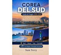 COREA DEL SUD Guida di viaggio 2026-2027: Esplora Seoul, Busan, l'isola di Jeju, Gyeongju, cucina coreana, cultura K, gemme nascoste, avventure ... a fare per visitatori alla prima esperienza