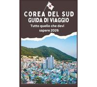 COREA DEL SUD GUIDA DI VIAGGIO - Tutto quello che devi sapere 2026
