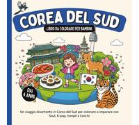 Corea del Sud - Libro da colorare per bambini dai 4 anni: Un viaggio divertente in Corea del Sud per colorare e imparare con Seul, K-pop, templi e kimchi (Paesi del Mondo da Colorare)