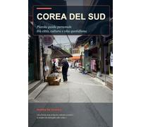 Corea del Sud: Piccola guida personale tra città, cultura e vita quotidiana