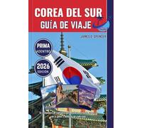COREA DEL SUR GUÍA DE VIAJES 2026: Tu compañero de confianza para explorar el mundo, conectar con la gente y disfrutar de cada viaje
