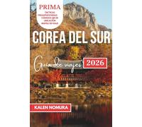 COREA DEL SUR Guía de viajes: Tradiciones, sabores y destinos en la península