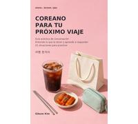 Coreano para tu próximo viaje: Guía práctica de conversación - Entiende lo que te dicen y aprende a responder - 21 situaciones para practicar