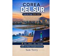 CORÉE DU SUD Guide de voyage 2026-2027: Explorez Séoul, Busan, l'île de Jeju, Gyeongju, la cuisine coréenne, la culture K, des trésors cachés, des ... prêts à l'emploi pour les visiteurs débutants
