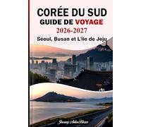 CORÉE DU SUD GUIDE DE VOYAGE 2026-2027: Séoul, Busan et L'île de Jeju Découvrez les incontournables grâce aux conseils d'experts, aux conseils d'experts, à la gastronomie et aux itinéraires parfaits.