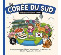 Corée du Sud - Livre de coloriage pour enfants dès 4 ans: Un voyage ludique et éducatif pour découvrir et apprendre sur Séoul, K-Pop, temples et kimchi (Les Pays du Monde à Colorier)