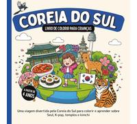 Coreia do Sul - Livro de colorir para crianças a partir de 4 anos: Uma viagem divertida pela Coreia do Sul para colorir e aprender sobre Seul, K-pop, templos e kimchi (Países do Mundo para Colorir)