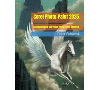 Corel Photo-Paint 2025 - Schulungsbuch mit vielen integrierten Übungen (CorelDRAW 2025 Schulungsbuch-Serie: CorelDRAW + Corel Photo-Paint + Aufbauband)