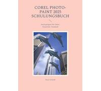 COREL PHOTO-PAINT 2025 - Schulungsbuch mit vielen Übungen: Auch geeignet für die Essentials oder Standard Edition