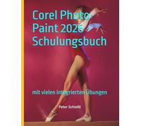 Corel Photo-Paint 2026 - Schulungsbuch mit vielen integrierten Übungen (CorelDRAW 2026 Schulungsbuch-Serie: CorelDRAW + Corel Photo-Paint + Aufbauband)