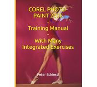 COREL PHOTO-PAINT 2026 - Training Manual With Many Integrated Exercises (CorelDRAW 2026 Training Book Series: CorelDRAW + Corel Photo-Paint + Build-Up Volume)