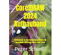 CorelDRAW 2024 Aufbauband - Schulungsbuch mit vielen integrierten Übungen: Aufbauband zu den Schulungsbüchern für CorelDRAW 2024 und Photo-Paint 2024 ... CorelDRAW + Corel Photo-Paint + Aufbauband)