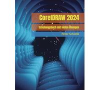 CorelDRAW 2024 - Schulungsbuch mit vielen Übungen (CorelDRAW 2024 Schulungsbuch-Serie: CorelDRAW + Corel Photo-Paint + Aufbauband)