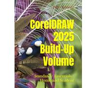 CorelDRAW 2025 - Build-Up Volume: Also for Essentials and Home and Student 2025: 3 (CorelDRAW 2025 Training Book Series: CorelDRAW + Corel Photo-Paint + Build-Up Volume)