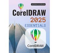 CorelDRAW 2025 Essentials: Vectors, Layouts & Color - From Logo Concepts to Print-Ready Files (Unofficial Guide)