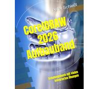 CorelDRAW 2026 Aufbauband: Schulungsbuch mit vielen integrierten Übungen (CorelDRAW 2026 Schulungsbuch-Serie: CorelDRAW + Corel Photo-Paint + Aufbauband)