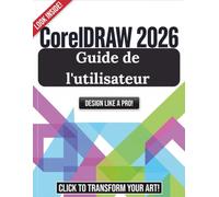 CorelDRAW 2026 Guide de l'utilisateur: Le cours ultime étape par étape sur l'illustration vectorielle, le graphisme et l'image de marque professionnelle
