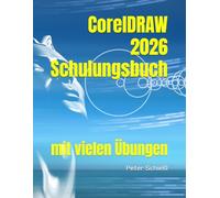 CorelDRAW 2026 - Schulungsbuch mit vielen Übungen (CorelDRAW 2026 Schulungsbuch-Serie: CorelDRAW + Corel Photo-Paint + Aufbauband)