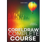 CorelDRAW Complete Course: From Basic Shapes to Advanced Artwork (Graphic Designers Handbook and Tips)