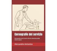 Coreografie del servizio: Dai grandi servizi storici all’arte silenziosa della mise en place (Viaggio in Sala)