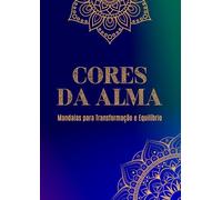 Cores da Alma - Mandalas para Transformação e Equilíbrio