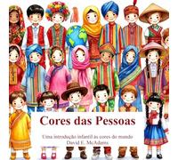 Cores das Pessoas: Uma introdução infantil às cores do mundo (Cores Na Natureza)