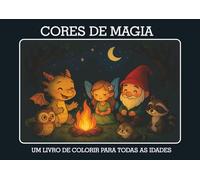 CORES DE MAGIA: UM LIVRO DE COLORIR PARA TODAS AS IDADES