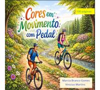 Cores em Movimento com Pedal: Uma jornada criativa por trilhas, natureza e liberdade (Livros de Colorir)