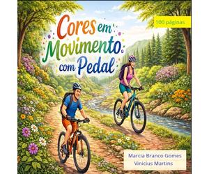 Cores em Movimento com Pedal: Uma jornada criativa por trilhas, natureza e liberdade (Livros de Colorir)