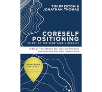 Coreself Positioning to Get on the Same Page, Literally: 8 Steps That Refine Our Current Position and Identify Our Best Action Plan
