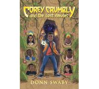 Corey Crumbly and the Lost Amulet: A Gripping Adventure Tale about Heritage, Courage and the Healing Power of Letting Go.