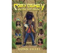 Corey Crumbly and the Lost Amulet: A Heart-stopping Adventure about Bravery, Heritage and the Power of Letting Go