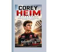 COREY HEIM BIOGRAPHY: Chasing Victory at Full Speed - A Powerful Journey Through Early Struggles, Career Growth, Major Wins, and the Making of a Racing Star